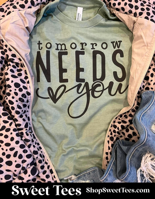 Tomorrow Needs You tee