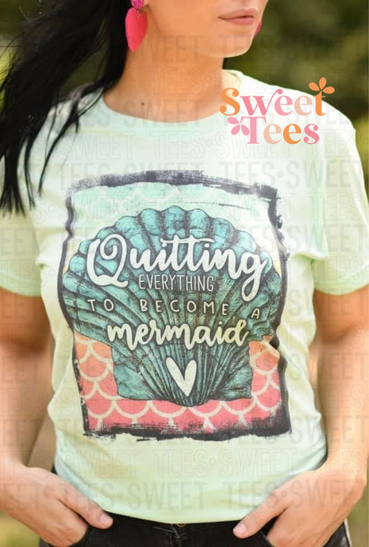 Quitting Everything to Become a Mermaid tee