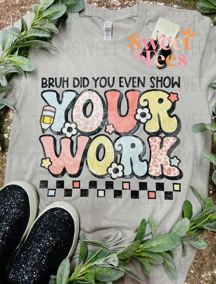 Bruh Did You Even Show Your Work tee