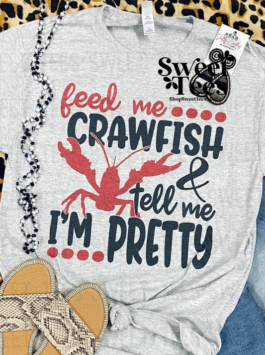 Feed Me Crawfish and Tell Me I'm Pretty tee