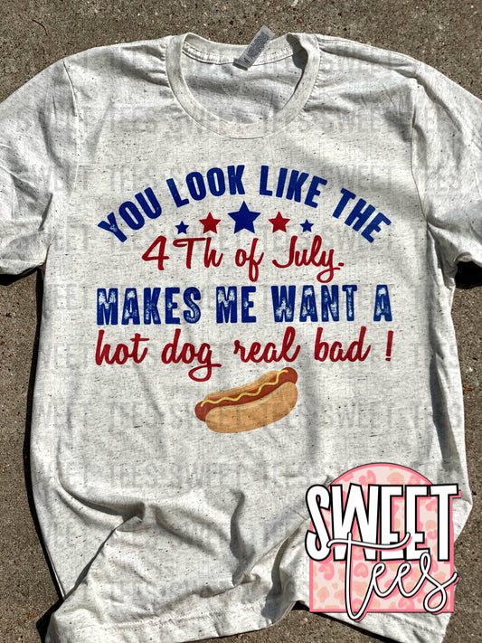 You Look Like the 4th of July Makes Me Want a Hotdog tee