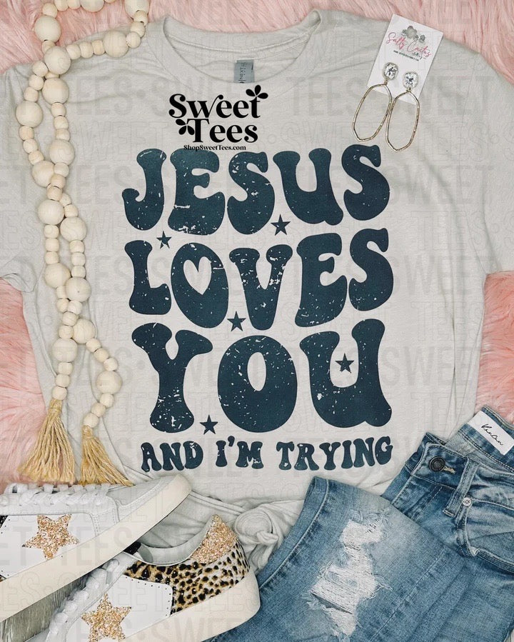 Jesus Loves You and I'm Trying tee